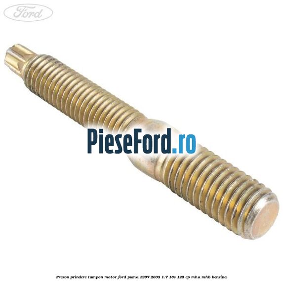 Prezon prindere tampon motor Ford Puma 1997-2003 1.7 16V 125 cp MHA, MHB benzina