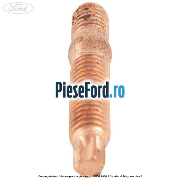 Prezon prindere toba esapament Ford Escort 1995-1998 1.8 Turbo D 70 cp Prezon prindere toba esapament Ford Escort 1995-1998 1.8 Turbo D 70 cp RVA diesel