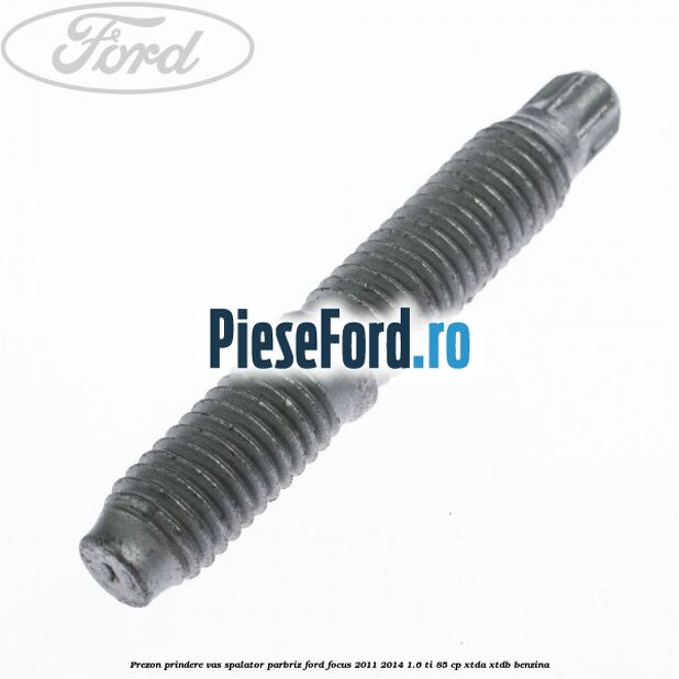 Prezon prindere vas spalator parbriz Ford Focus 2011-2014 1.6 Ti 85 cp XTDA, XTDB benzina