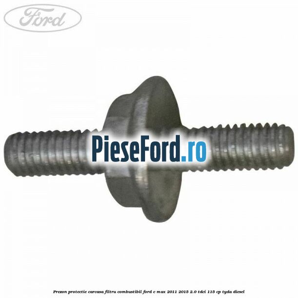 Prezon protectie carcasa filtru combustibil Ford C-Max 2011-2015 2.0 TDCi 115 cp TYDA diesel