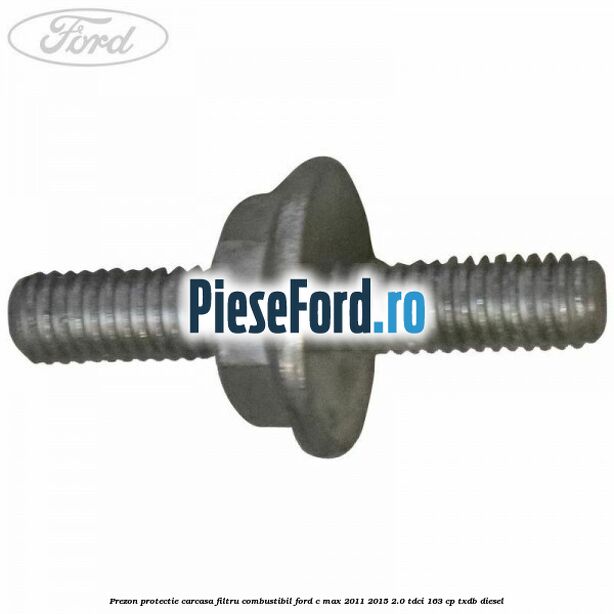 Prezon protectie carcasa filtru combustibil Ford C-Max 2011-2015 2.0 TDCi 163 cp TXDB diesel