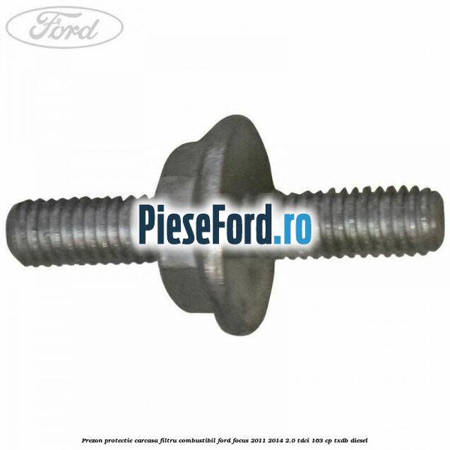 Prezon protectie carcasa filtru combustibil Ford Focus 2011-2014 2.0 TDCi 163 cp TXDB diesel
