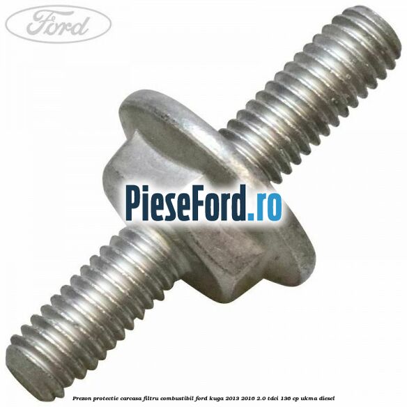 Prezon protectie carcasa filtru combustibil Ford Kuga 2013-2016 2.0 TDCi 136 cp UKMA diesel
