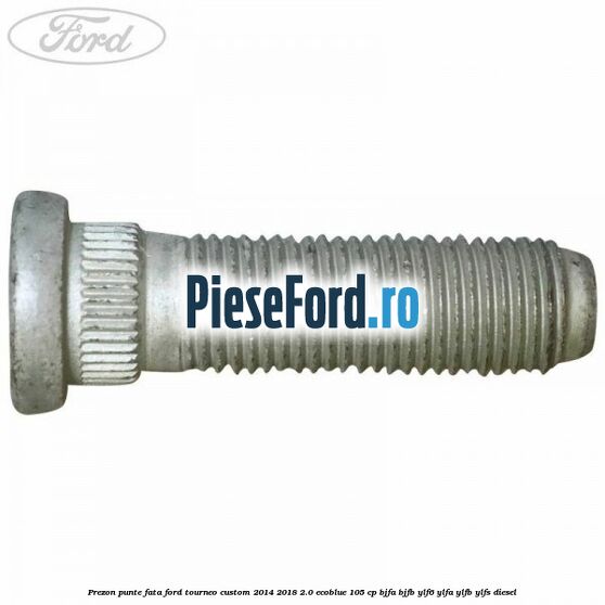 Prezon punte fata Ford Tourneo Custom 2014-2018 2.0 EcoBlue 105 cp Prezon punte fata Ford Tourneo Custom 2014-2018 2.0 EcoBlue 105 cp BJFA, BJFB, YLF6, YLFA, YLFB, YLFS diesel