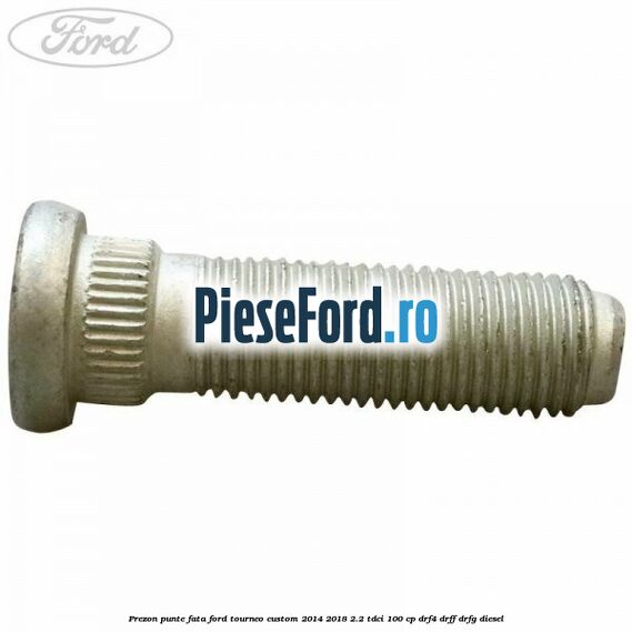 Prezon punte fata Ford Tourneo Custom 2014-2018 2.2 TDCi 100 cp