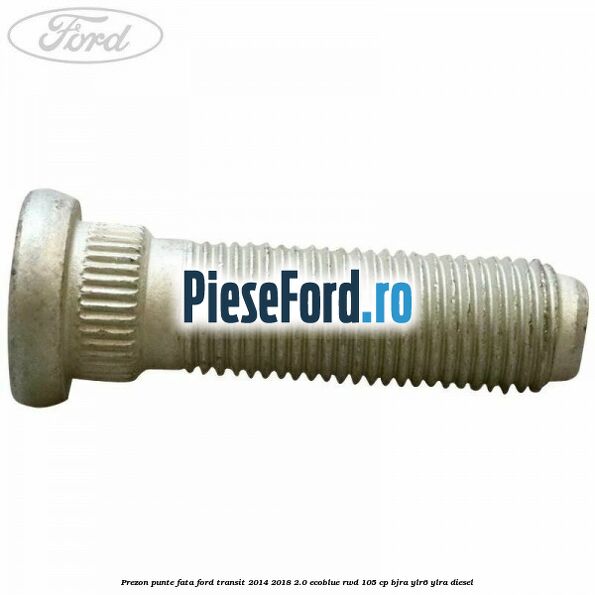 Prezon punte fata Ford Transit 2014-2018 2.0 EcoBlue RWD 105 cp