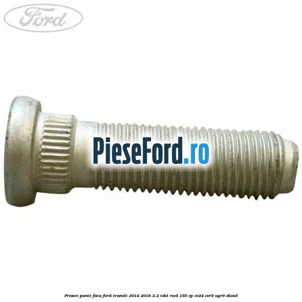 Prezon punte fata Ford Transit 2014-2018 2.2 TDCi RWD 155 cp