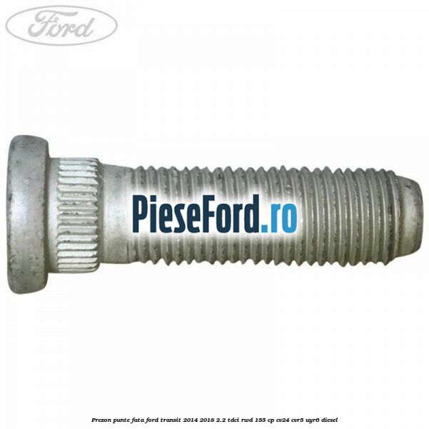Prezon punte fata Ford Transit 2014-2018 2.2 TDCi RWD 155 cp CV24, CVR5, UYR6 diesel