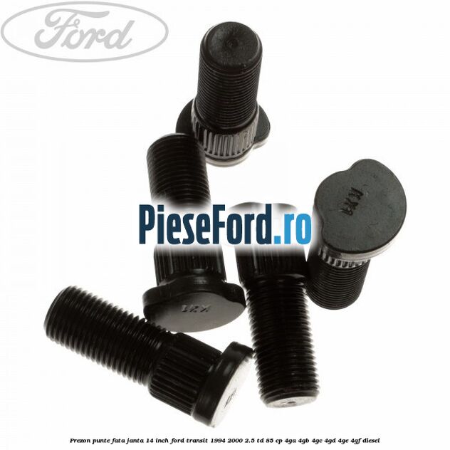 Prezon punte fata janta 14 inch Ford Transit 1994-2000 2.5 TD 85 cp 4GA, 4GB, 4GC, 4GD, 4GE, 4GF diesel