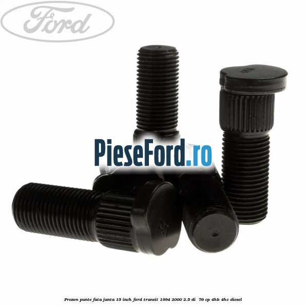 Prezon punte fata janta 15 inch Ford Transit 1994-2000 2.5 DI  76 cp 4HB, 4HC diesel