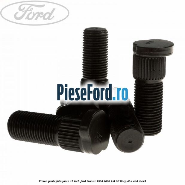 Prezon punte fata janta 15 inch Ford Transit 1994-2000 2.5 TD 75 cp 4HA, 4HD diesel