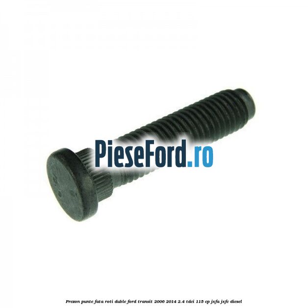 Prezon punte fata roti duble Ford Transit 2006-2014 2.4 TDCi 115 cp