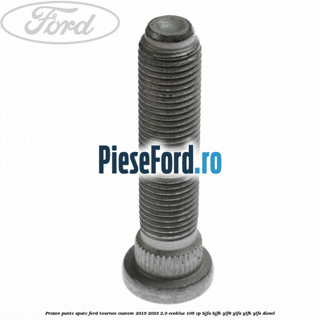 Prezon punte spate Ford Tourneo Custom 2019-2023 2.0 EcoBlue 105 cp BJFA, BJFB, YLF6, YLFA, YLFB, YLFS diesel
