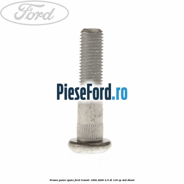 Prezon punte spate Ford Transit 1994-2000 2.5 DI 116 cp Prezon punte spate Ford Transit 1994-2000 2.5 DI 116 cp 4ED diesel