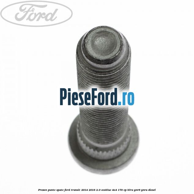 Prezon punte spate Ford Transit 2014-2018 2.0 EcoBlue 4x4 170 cp BLRA, YNR6, YNRA diesel