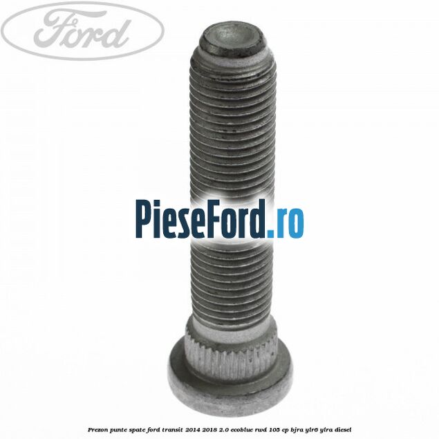 Prezon punte spate Ford Transit 2014-2018 2.0 EcoBlue RWD 105 cp Prezon punte spate Ford Transit 2014-2018 2.0 EcoBlue RWD 105 cp BJRA, YLR6, YLRA diesel