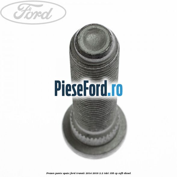 Prezon punte spate Ford Transit 2014-2018 2.2 TDCi 155 cp CVF5 diesel