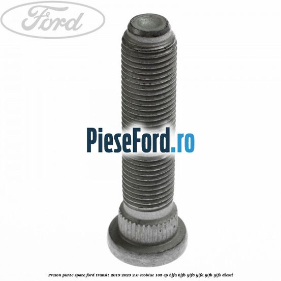 Prezon punte spate Ford Transit 2019-2023 2.0 EcoBlue 105 cp BJFA, BJFB, YLF6, YLFA, YLFB, YLFS diesel