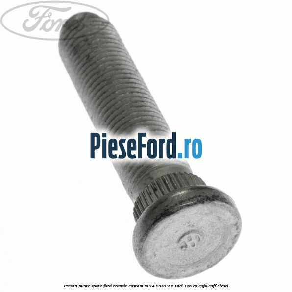 Prezon punte spate Ford Transit Custom 2014-2018 2.2 TDCi 125 cp CYF4, CYFF diesel