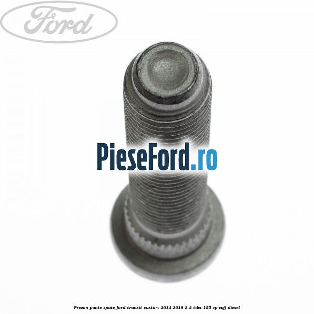 Prezon punte spate Ford Transit Custom 2014-2018 2.2 TDCi 155 cp CVFF diesel