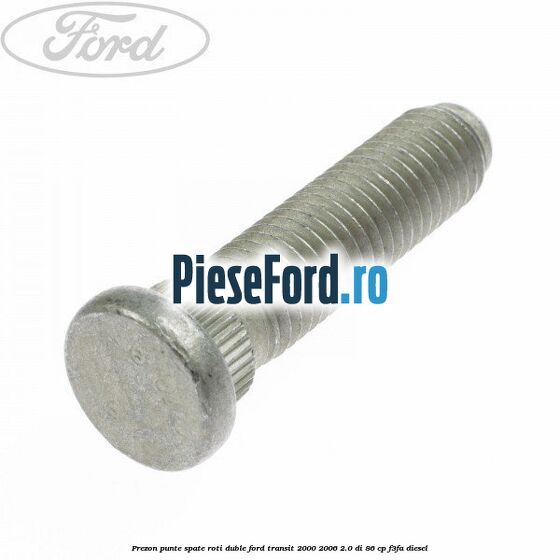 Prezon punte spate roti duble Ford Transit 2000-2006 2.0 DI 86 cp F3FA diesel