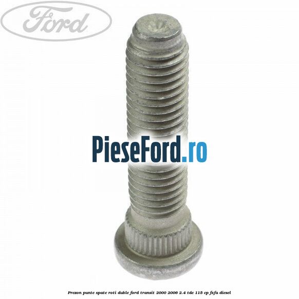 Prezon punte spate roti duble Ford Transit 2000-2006 2.4 TDE 115 cp FXFA diesel