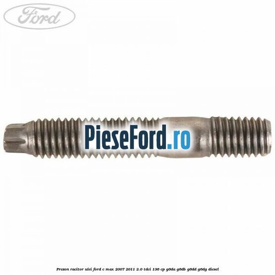 Prezon racitor ulei Ford C-Max 2007-2011 2.0 TDCi 136 cp Prezon racitor ulei Ford C-Max 2007-2011 2.0 TDCi 136 cp G6DA, G6DB, G6DD, G6DG diesel