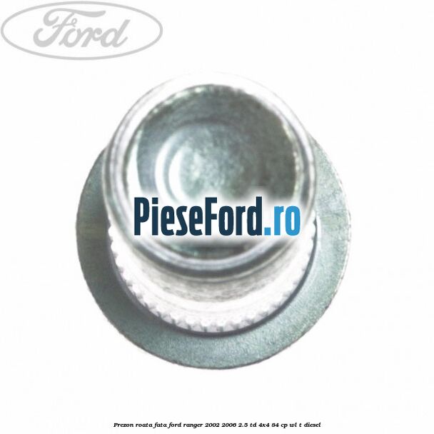 Prezon roata fata Ford Ranger 2002-2006 2.5 TD 4x4 84 cp WL-T diesel