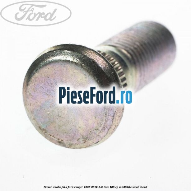 Prezon roata fata Ford Ranger 2006-2012 3.0 TDCi 156 cp MD30DITC, WEAT diesel