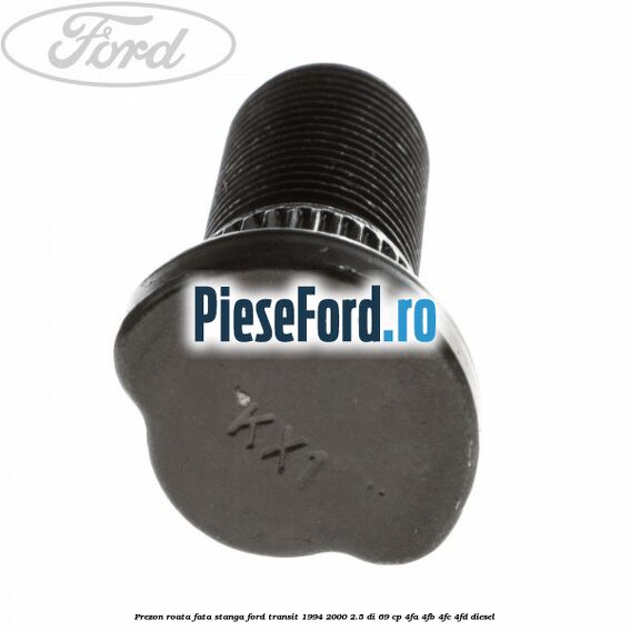 Prezon roata fata stanga Ford Transit 1994-2000 2.5 DI 69 cp Prezon roata fata stanga Ford Transit 1994-2000 2.5 DI 69 cp 4FA, 4FB, 4FC, 4FD diesel