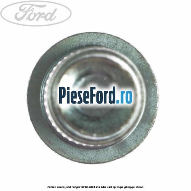 Prezon roata Ford Ranger 2012-2015 2.2 TDCi 125 cp ENQW, GBVAJQW diesel