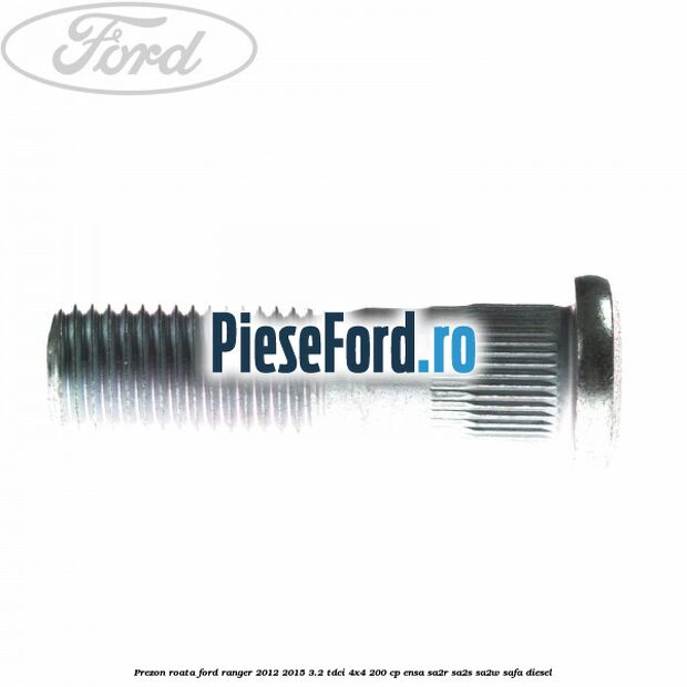Prezon roata Ford Ranger 2012-2015 3.2 TDCi 4x4 200 cp ENSA, SA2R, SA2S, SA2W, SAFA diesel