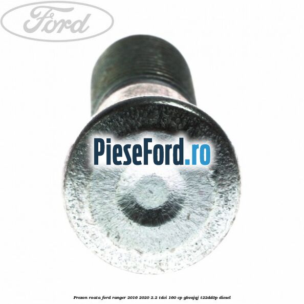 Prezon roata Ford Ranger 2016-2020 2.2 TDCi 160 cp GBVAJQJ, T22DD0P diesel