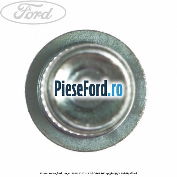 Prezon roata Ford Ranger 2016-2020 2.2 TDCi 4x4 160 cp GBVAJQJ, T22DD0P diesel