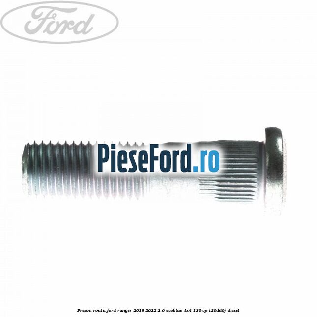Prezon roata Ford Ranger 2019-2022 2.0 EcoBlue 4x4 130 cp T20DD0J diesel