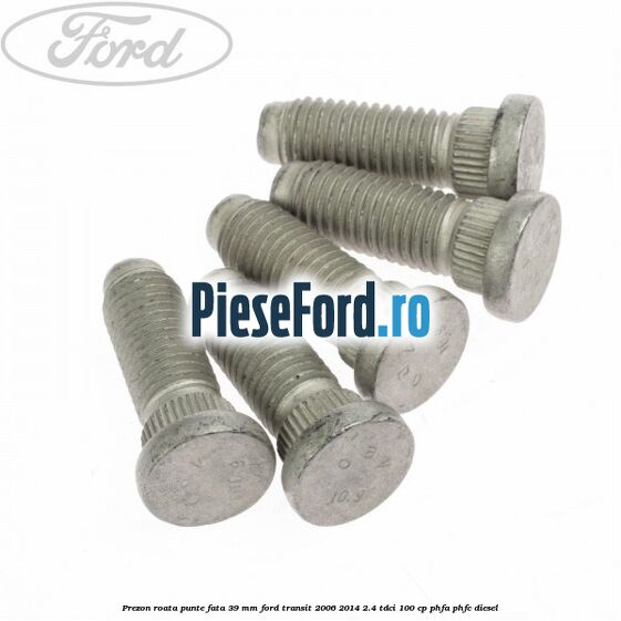 Prezon roata punte fata 39 MM Ford Transit 2006-2014 2.4 TDCi 100 cp Prezon roata punte fata 39 MM Ford Transit 2006-2014 2.4 TDCi 100 cp PHFA, PHFC diesel