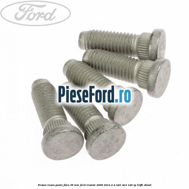 Prezon roata punte fata 39 MM Ford Transit 2006-2014 2.4 TDCi 4x4 140 cp H9FB diesel