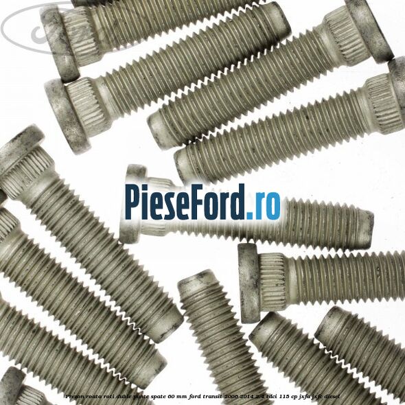 Prezon roata roti duble punte spate 60 MM Ford Transit 2006-2014 2.4 TDCi 115 cp JXFA, JXFC diesel