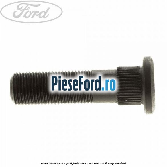 Prezon roata spate 6 gauri Ford Transit 1991-1994 2.5 DI 80 cp 4DA diesel