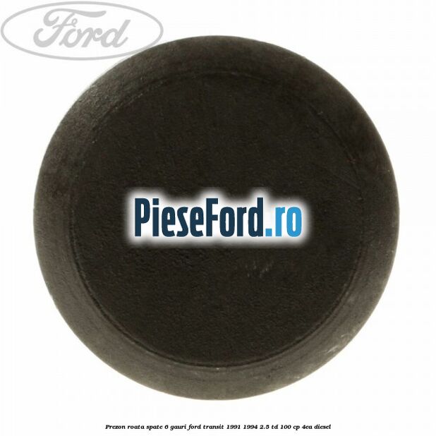 Prezon roata spate 6 gauri Ford Transit 1991-1994 2.5 TD 100 cp Prezon roata spate 6 gauri Ford Transit 1991-1994 2.5 TD 100 cp 4EA diesel