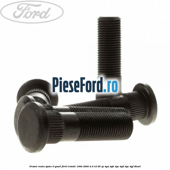 Prezon roata spate 6 gauri Ford Transit 1994-2000 2.5 TD 85 cp 4GA, 4GB, 4GC, 4GD, 4GE, 4GF diesel