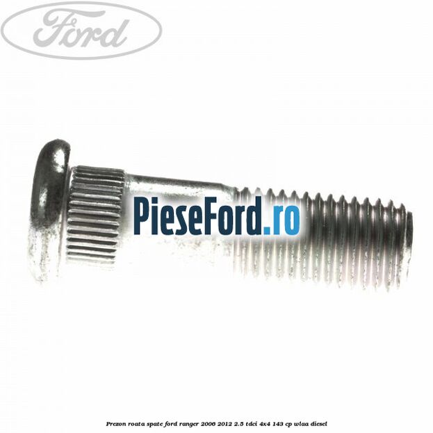Prezon roata spate Ford Ranger 2006-2012 2.5 TDCi 4x4 143 cp WLAA diesel