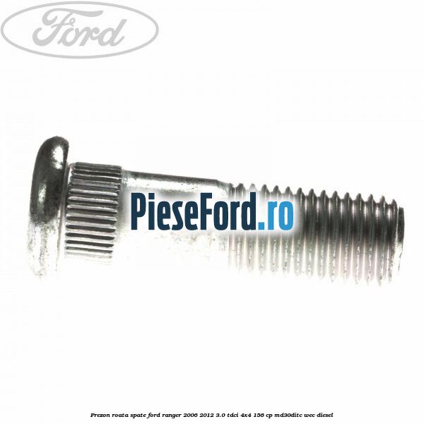 Prezon roata spate Ford Ranger 2006-2012 3.0 TDCi 4x4 156 cp MD30DITC, WEC diesel