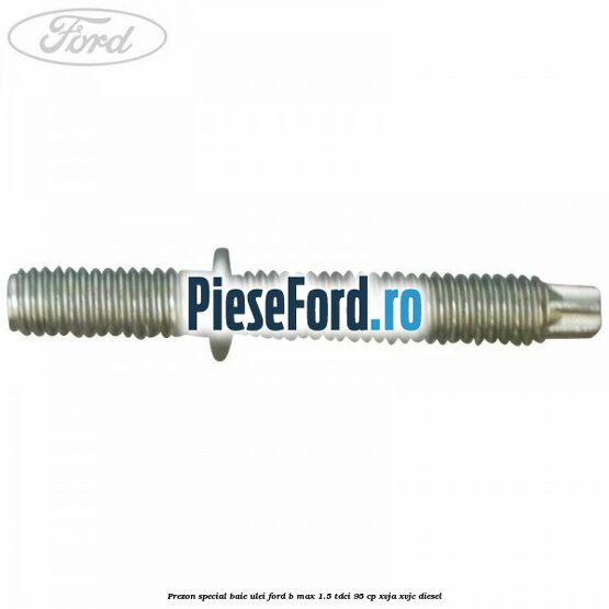 Prezon special baie ulei Ford B-Max 1.5 TDCi 95 cp XVJA, XVJC diesel