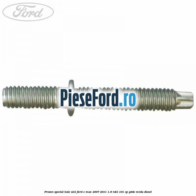 Prezon special baie ulei Ford C-Max 2007-2011 1.6 TDCi 101 cp G8DC, MTDA diesel