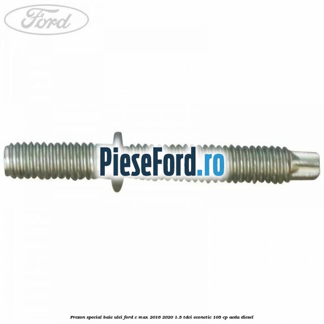 Prezon special baie ulei Ford C-Max 2016-2020 1.5 TDCi ECOnetic 105 cp AEDA diesel