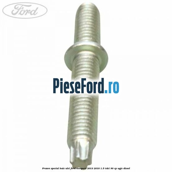 Prezon special baie ulei Ford EcoSport 2013-2018 1.5 TDCi 90 cp UGJE diesel