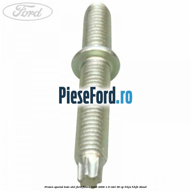 Prezon special baie ulei Ford Fiesta 2005-2008 1.6 TDCi 90 cp HHJA, HHJB diesel