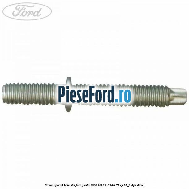 Prezon special baie ulei Ford Fiesta 2008-2012 1.6 TDCi 75 cp HHJF, UBJA diesel