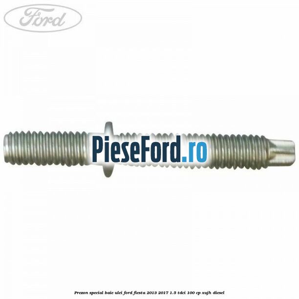 Prezon special baie ulei Ford Fiesta 2013-2017 1.5 TDCi 100 cp XUJH diesel
